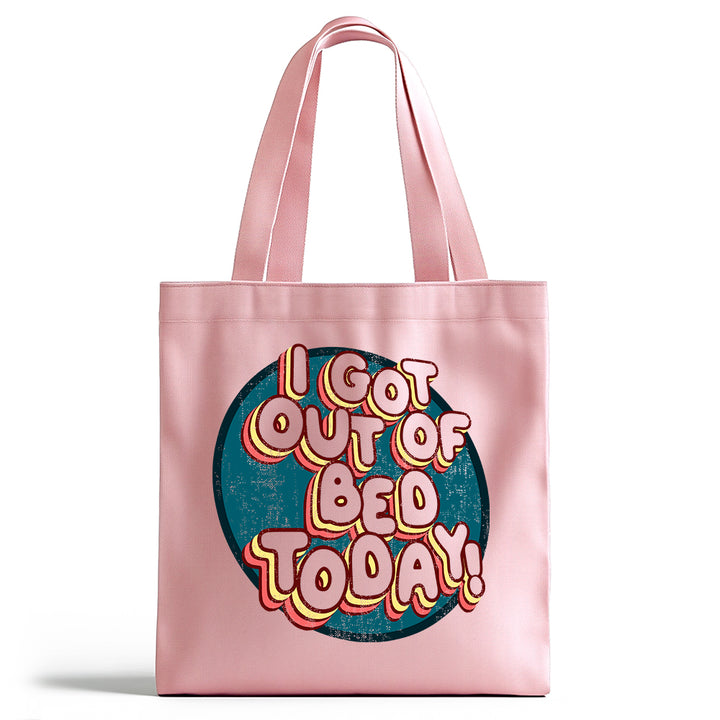 I Got Out of Bed Today Tote Bag