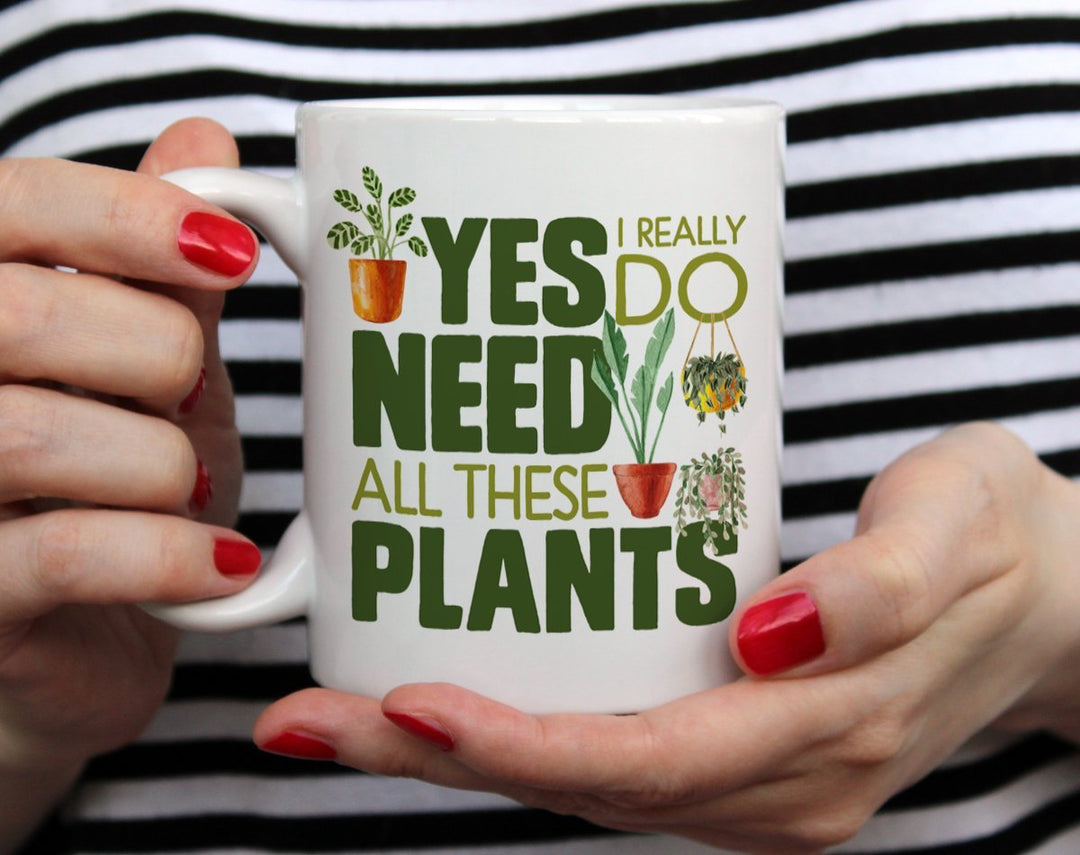 Yes I Really Do Need All These Plants Mug held by hands - Loftipop