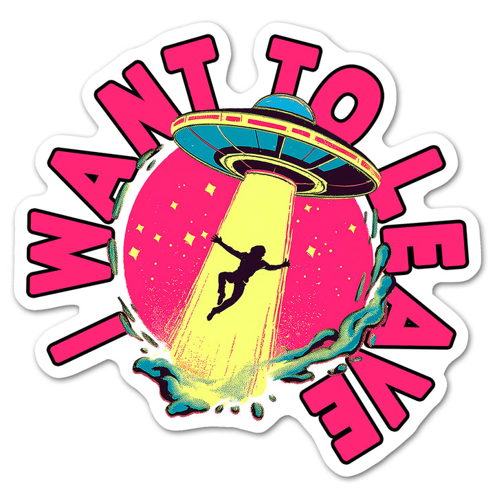 I Want To Leave Sticker