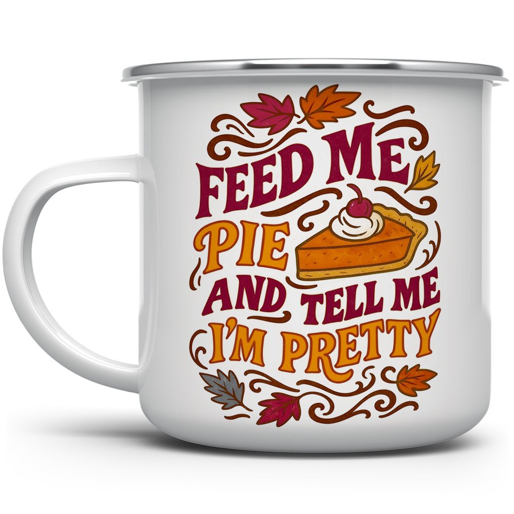 Feed Me Pie and Tell Me I'm Pretty Camp Mug - Loftipop