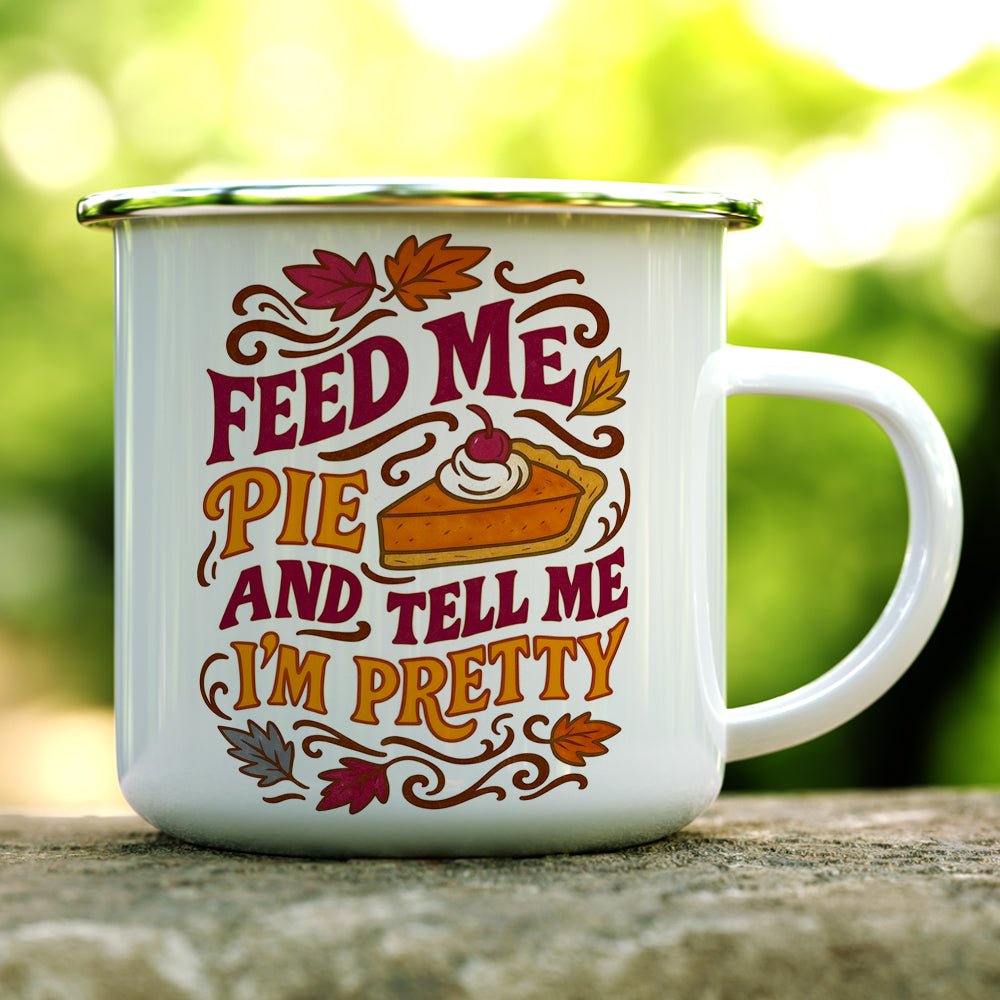 Feed Me Pie and Tell Me I'm Pretty Camp Mug - Loftipop