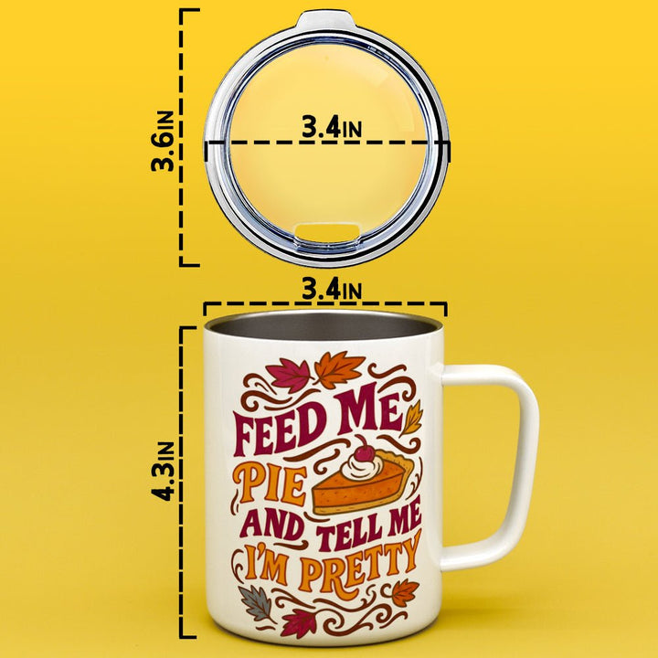 Feed Me Pie and Tell Me I'm Pretty Insulated Travel Mug - Loftipop