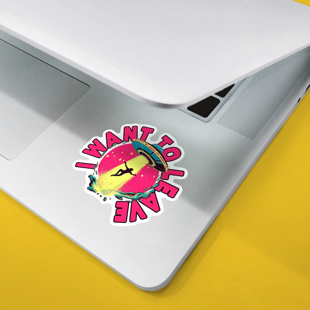 I Want To Leave Sticker - Loftipop